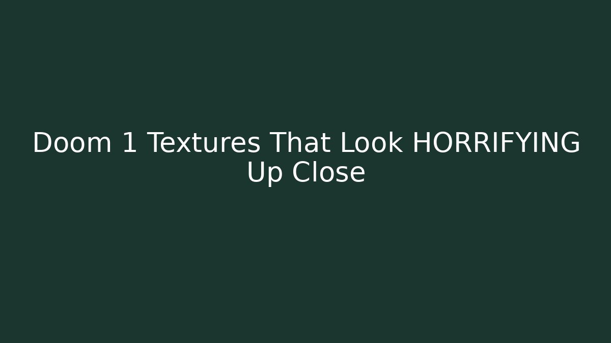 Doom 1 Textures That Look HORRIFYING Up Close