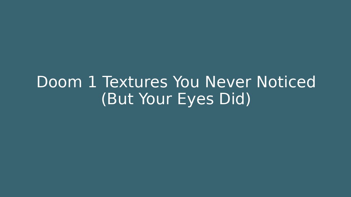 Doom 1 Textures You Never Noticed (But Your Eyes Did)