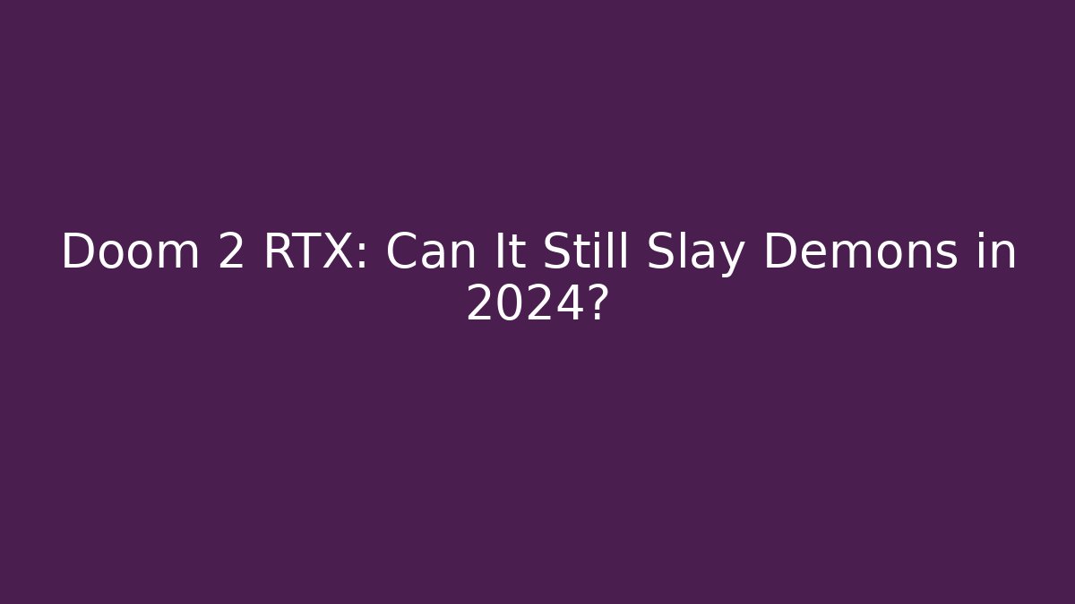 Doom 2 RTX: Can It Still Slay Demons in 2024? - Critter Realm