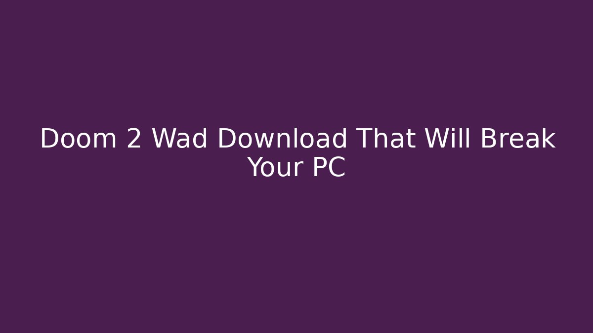 Doom 2 Wad Download That Will Break Your PC