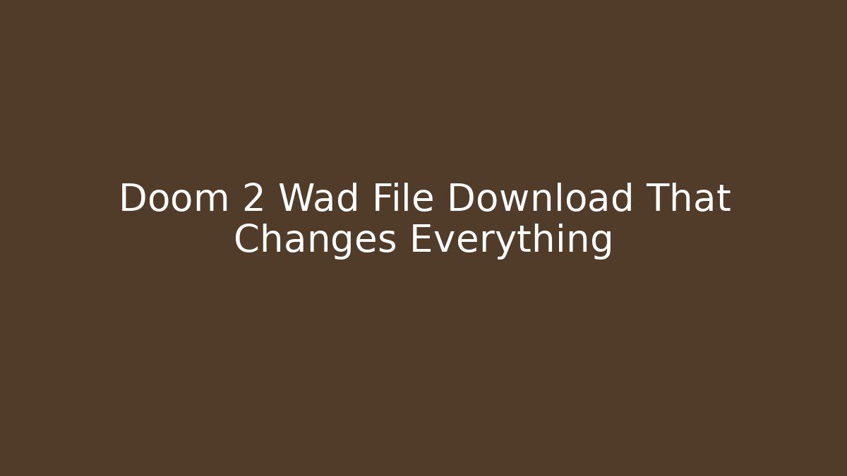 Doom 2 Wad File Download That Changes Everything