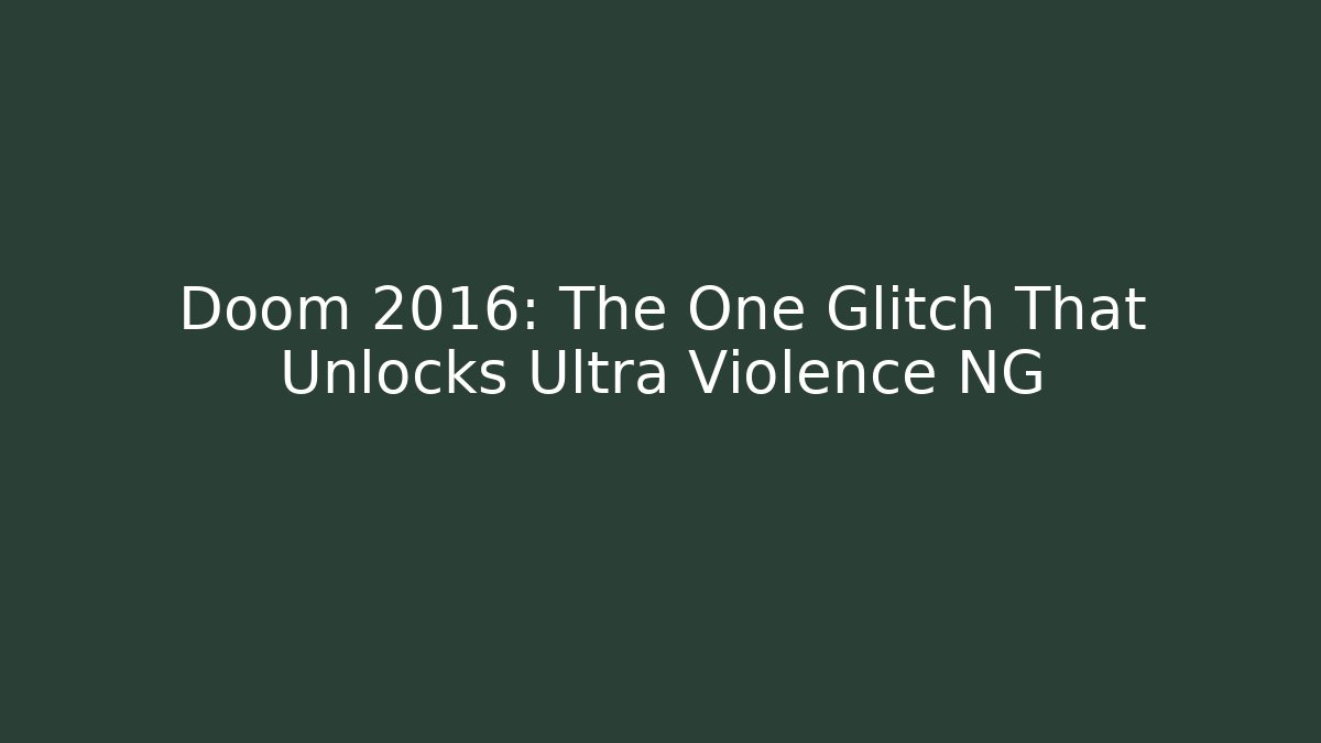 Doom 2016: The One Glitch That Unlocks Ultra Violence NG