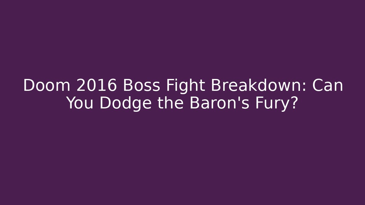 Doom 2016 Boss Fight Breakdown: Can You Dodge the Baron's Fury?
