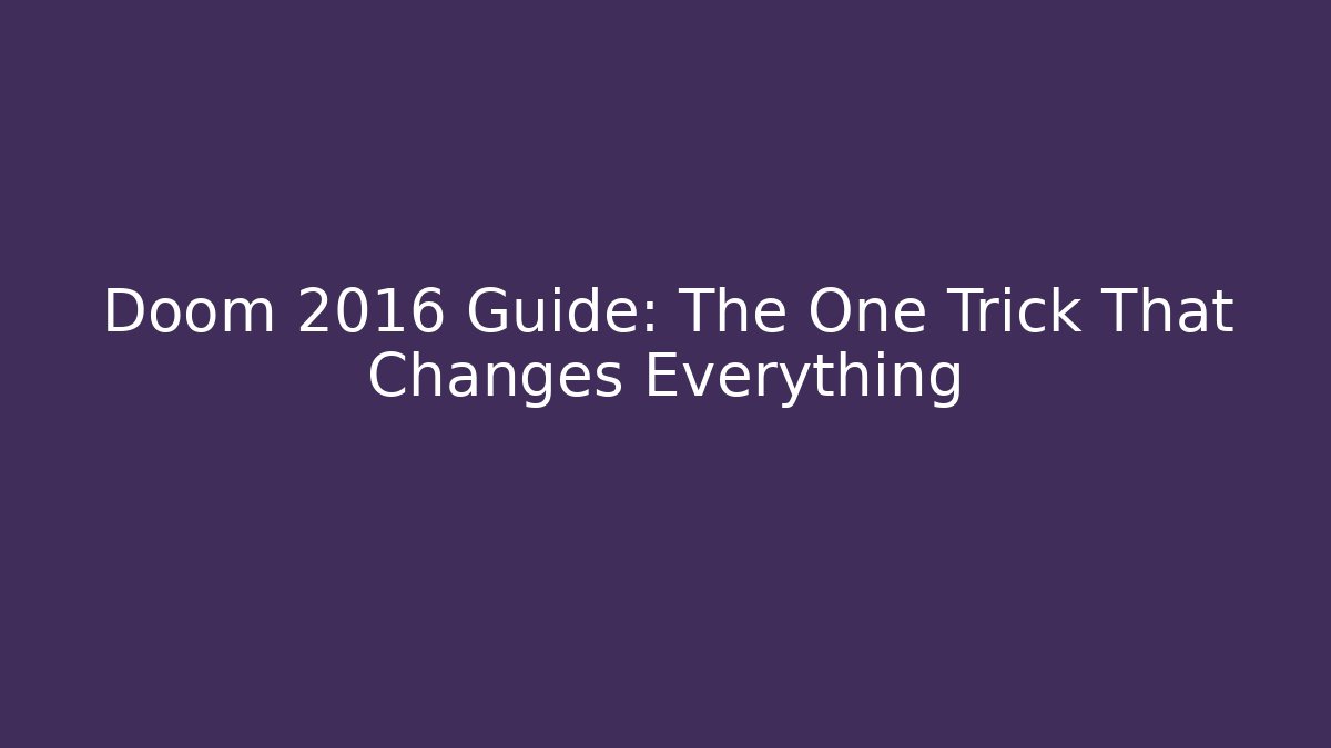Doom 2016 Guide: The One Trick That Changes Everything