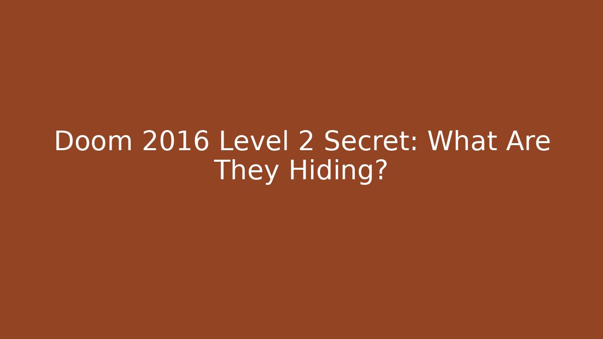 Doom 2016 Level 2 Secret: What Are They Hiding?