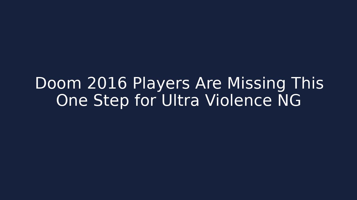Doom 2016 Players Are Missing This One Step for Ultra Violence NG