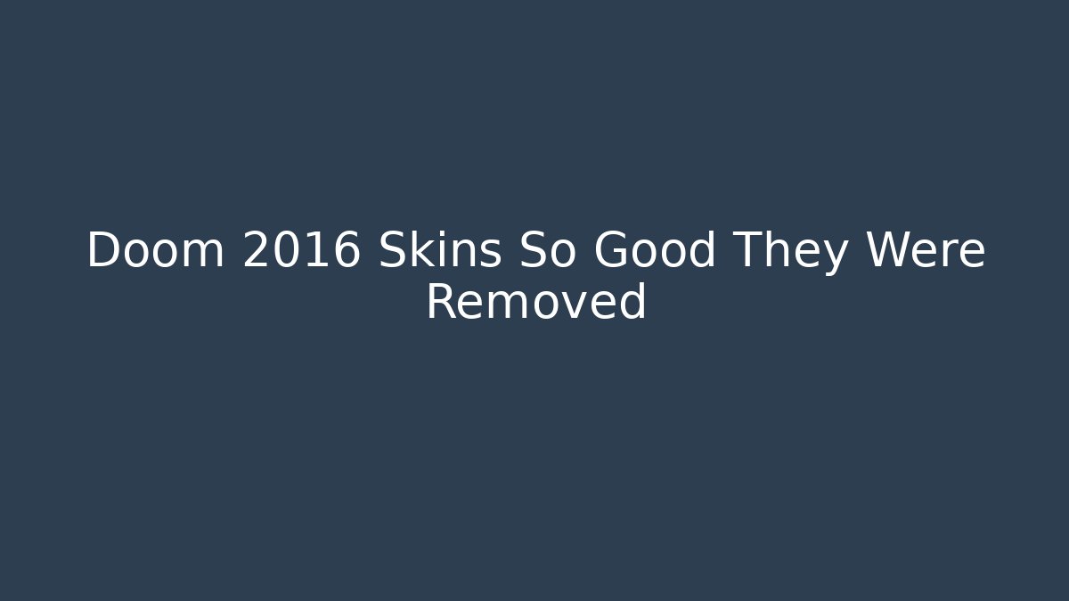Doom 2016 Skins So Good They Were Removed