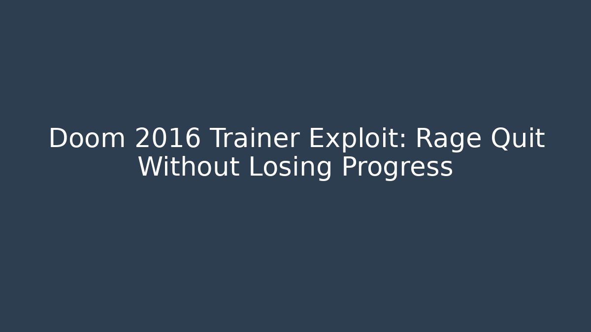 Doom 2016 Trainer Exploit: Rage Quit Without Losing Progress - Critter Realm
