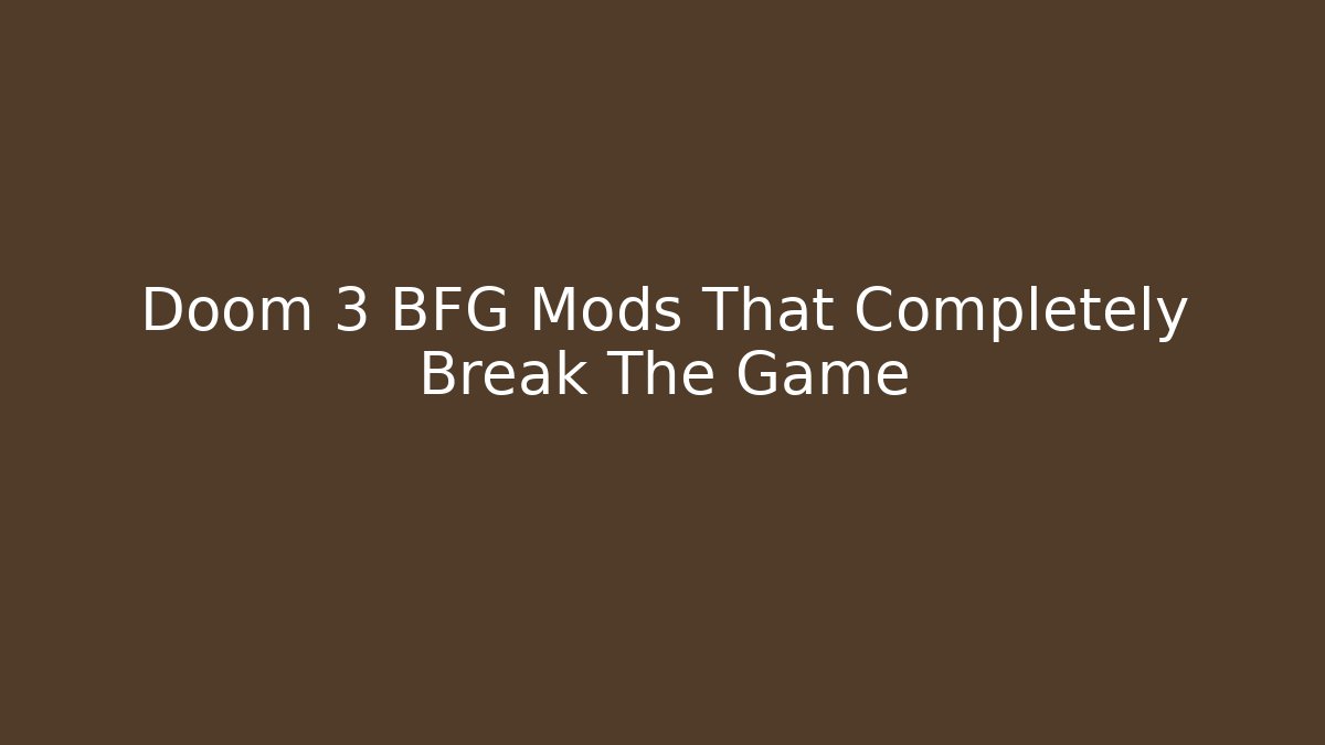 Doom 3 BFG Mods That Completely Break The Game