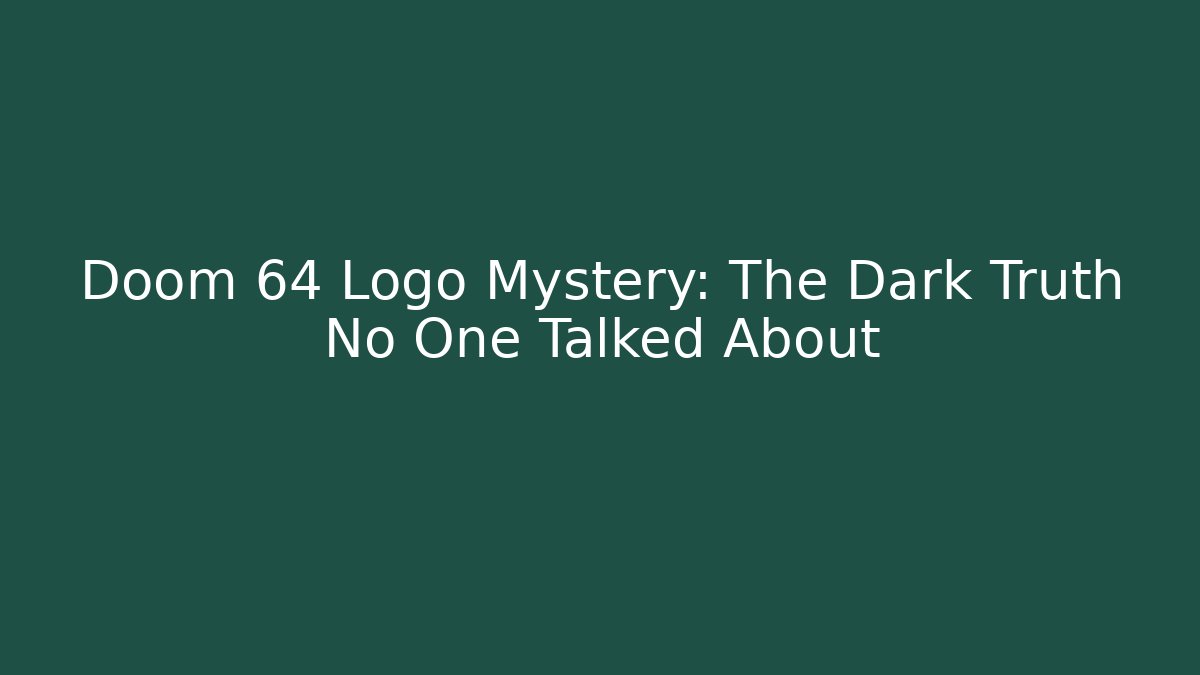 Doom 64 Logo Mystery: The Dark Truth No One Talked About