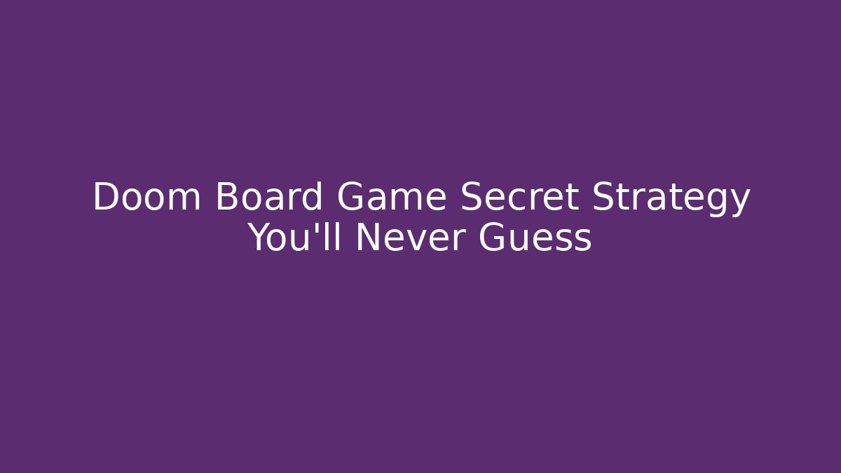 Doom Board Game Secret Strategy You'll Never Guess