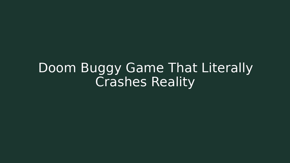 Doom Buggy Game That Literally Crashes Reality