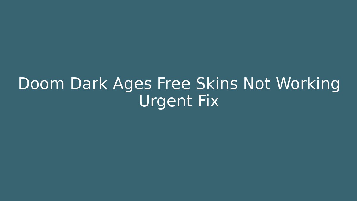 Doom Dark Ages Free Skins Not Working Urgent Fix