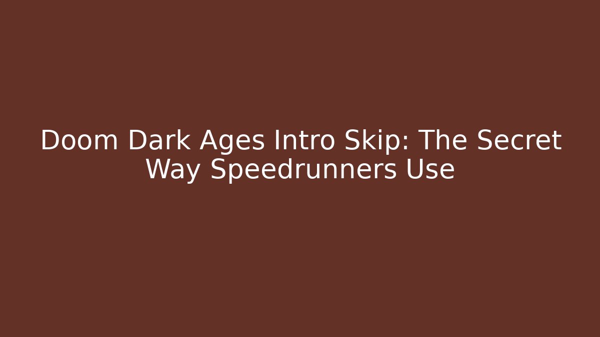 Doom Dark Ages Intro Skip: The Secret Way Speedrunners Use