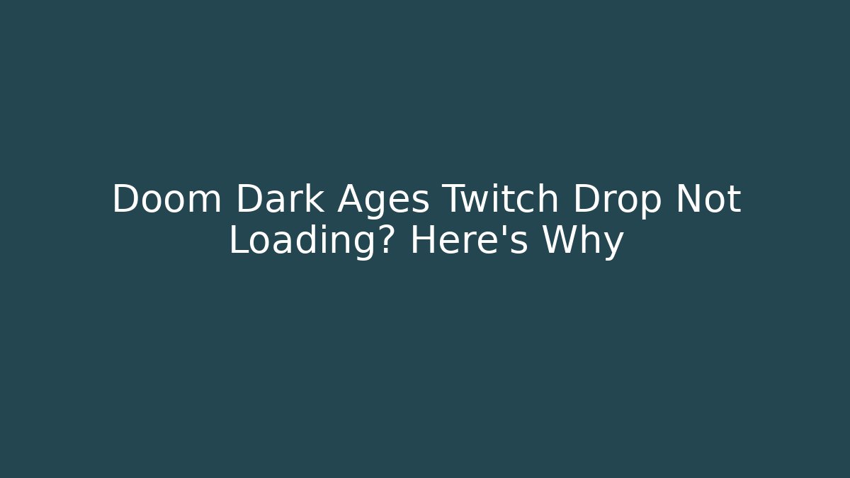 Doom Dark Ages Twitch Drop Not Loading? Here's Why
