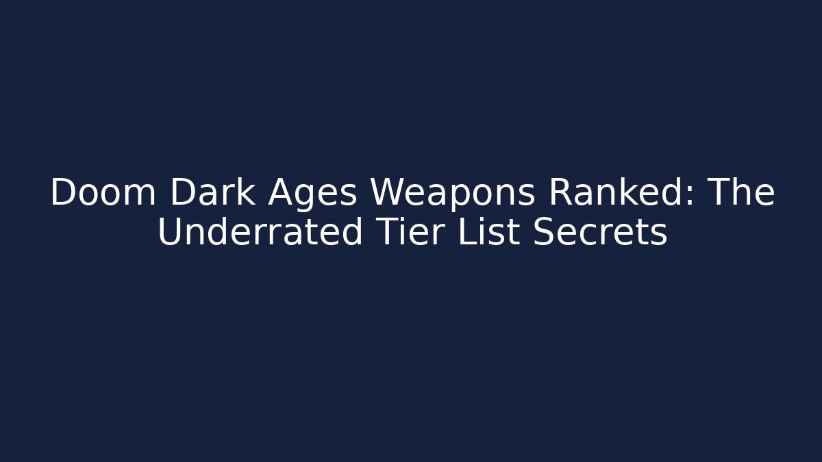 Doom Dark Ages Weapons Ranked: The Underrated Tier List Secrets