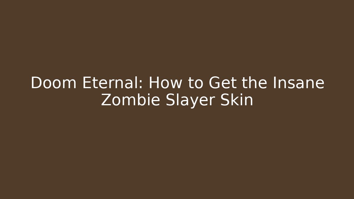 Doom Eternal: How to Get the Insane Zombie Slayer Skin
