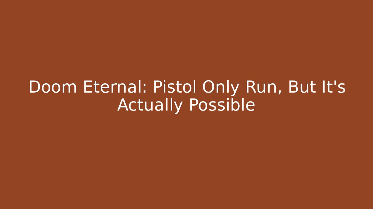 Doom Eternal: Pistol Only Run, But It's Actually Possible