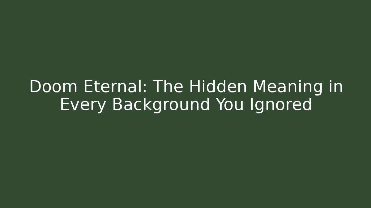 Doom Eternal: The Hidden Meaning in Every Background You Ignored - Critter Realm