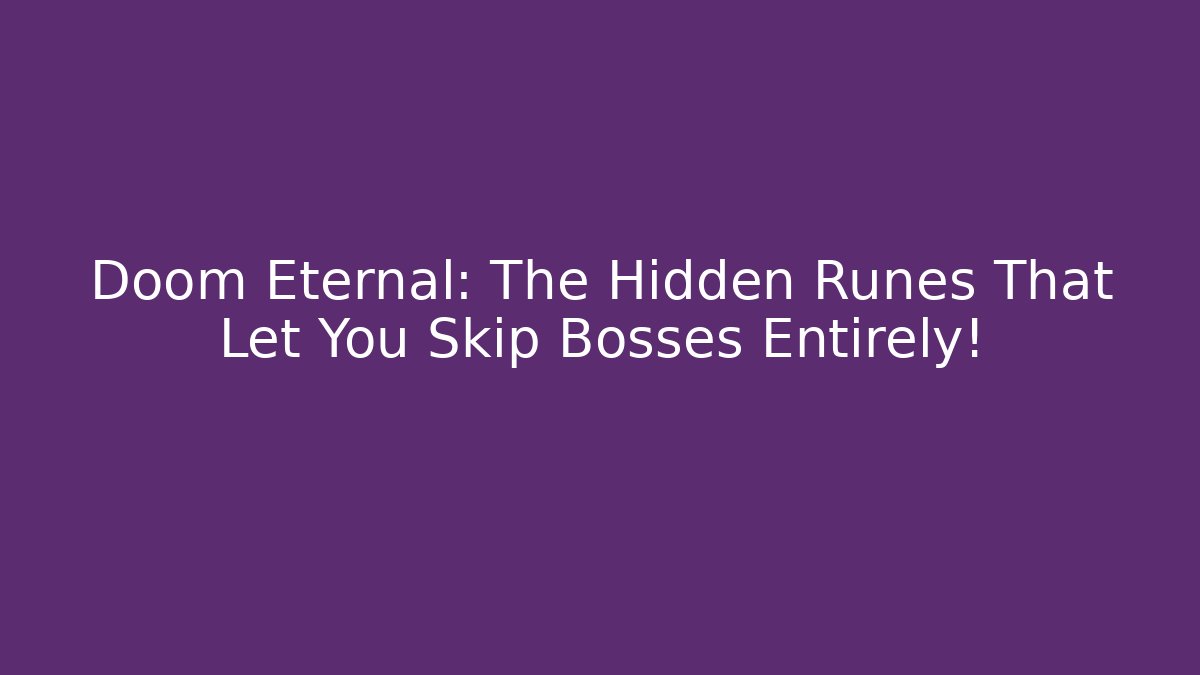 Doom Eternal: The Hidden Runes That Let You Skip Bosses Entirely!