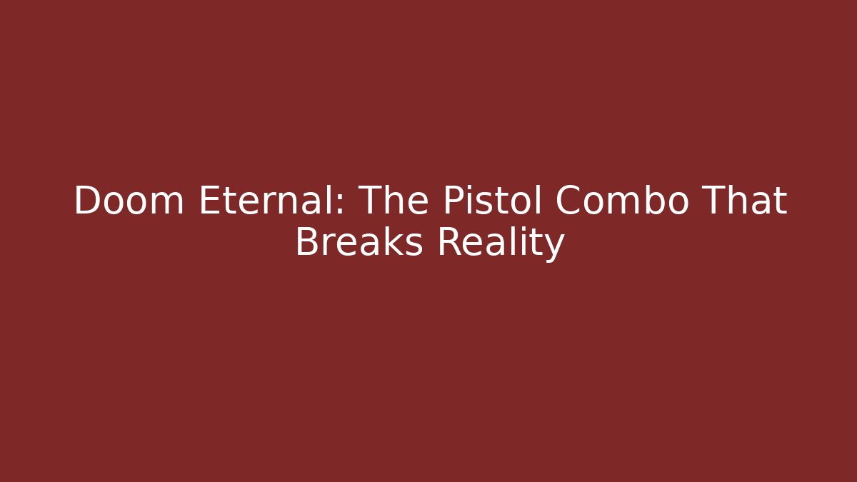 Doom Eternal: The Pistol Combo That Breaks Reality - Critter Realm