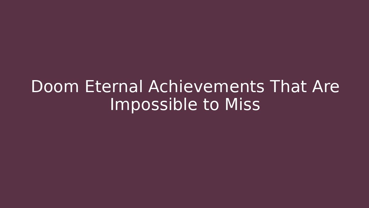 Doom Eternal Achievements That Are Impossible to Miss