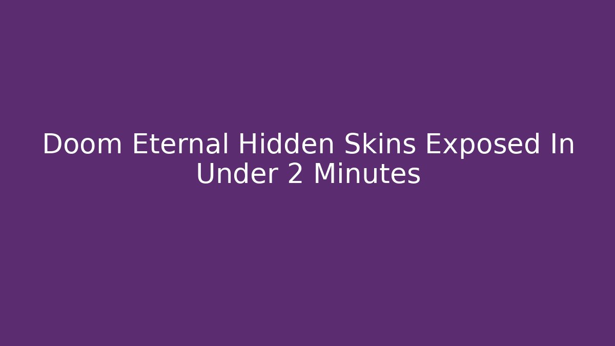 Doom Eternal Hidden Skins Exposed In Under 2 Minutes
