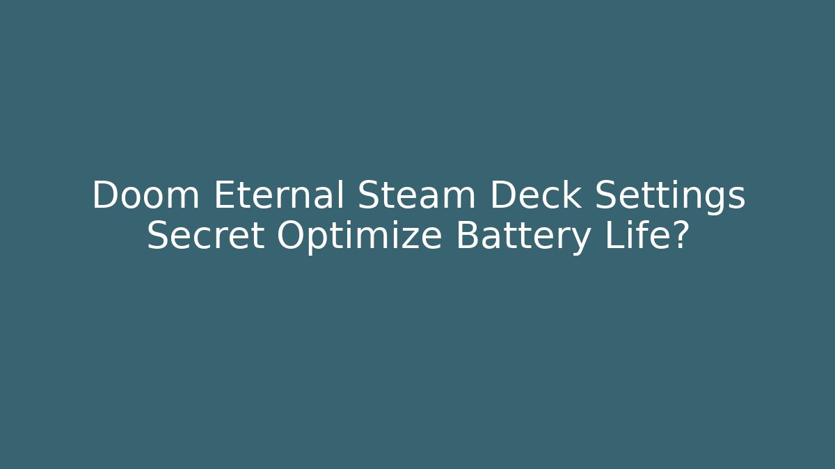 Doom Eternal Steam Deck Settings Secret Optimize Battery Life?