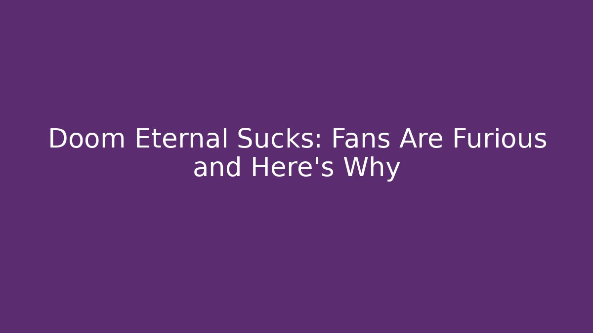 Doom Eternal Sucks: Fans Are Furious and Here’s Why - Critter Realm