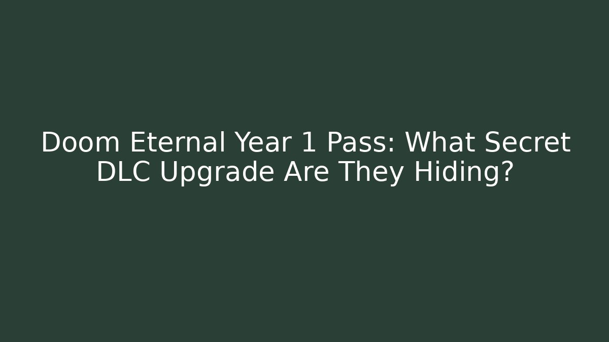 Doom Eternal Year 1 Pass: What Secret DLC Upgrade Are They Hiding?