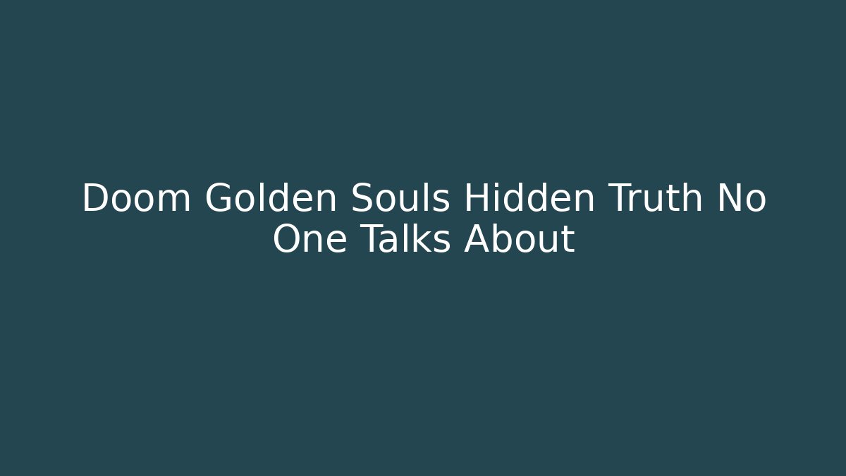 Doom Golden Souls Hidden Truth No One Talks About