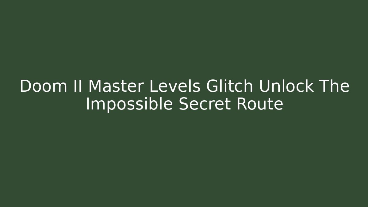 Doom II Master Levels Glitch Unlock The Impossible Secret Route