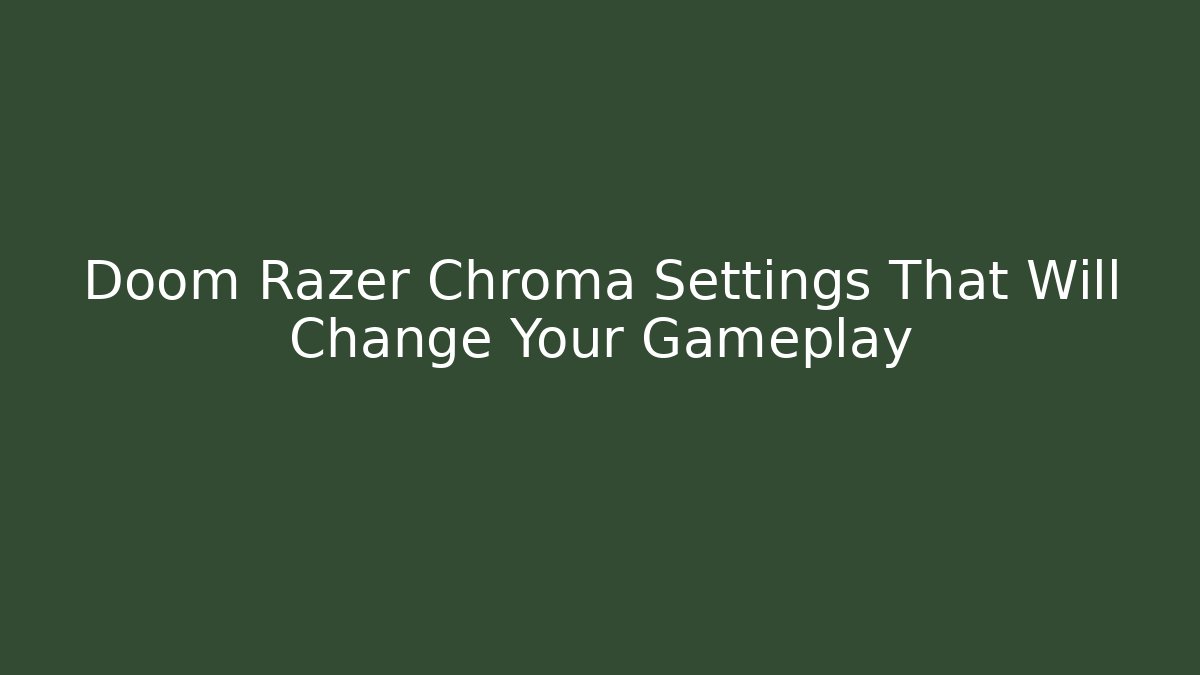 Doom Razer Chroma Settings That Will Change Your Gameplay