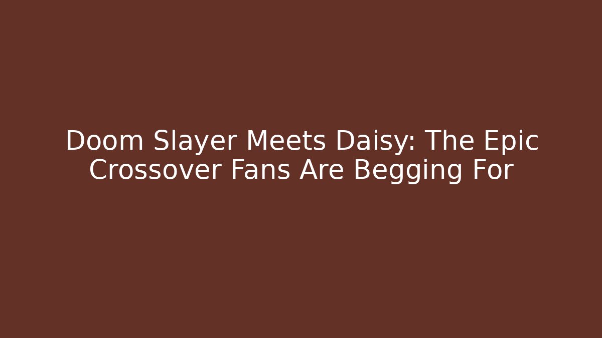 Doom Slayer Meets Daisy: The Epic Crossover Fans Are Begging For - Critter Realm