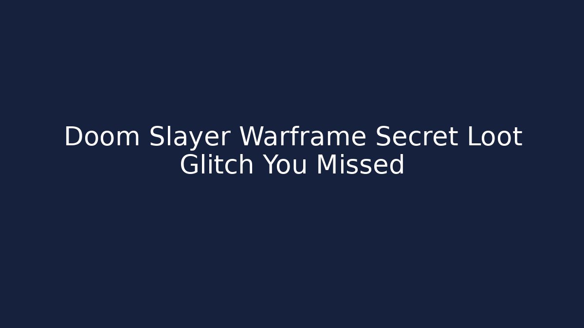 Doom Slayer Warframe Secret Loot Glitch You Missed