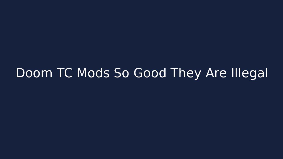 Doom TC Mods So Good They Are Illegal