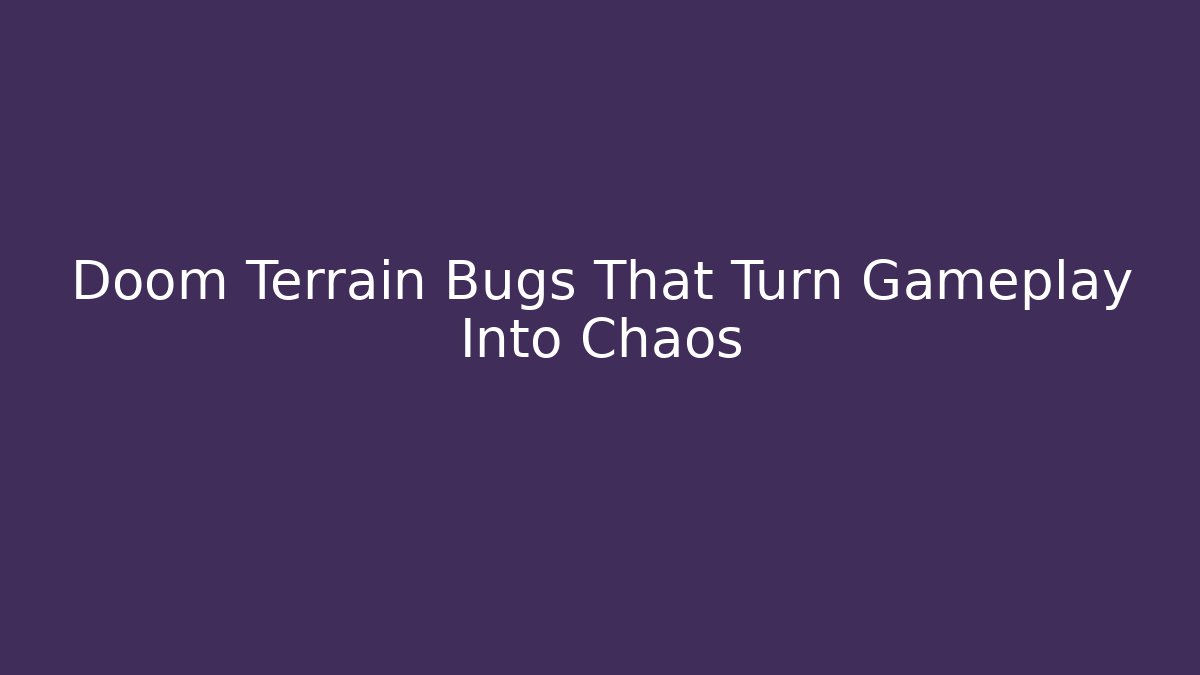 Doom Terrain Bugs That Turn Gameplay Into Chaos