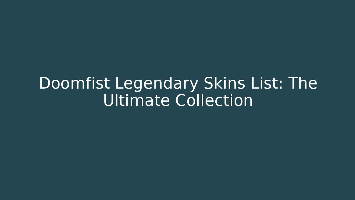 Doomfist Legendary Skins List: The Ultimate Collection - Critter Realm