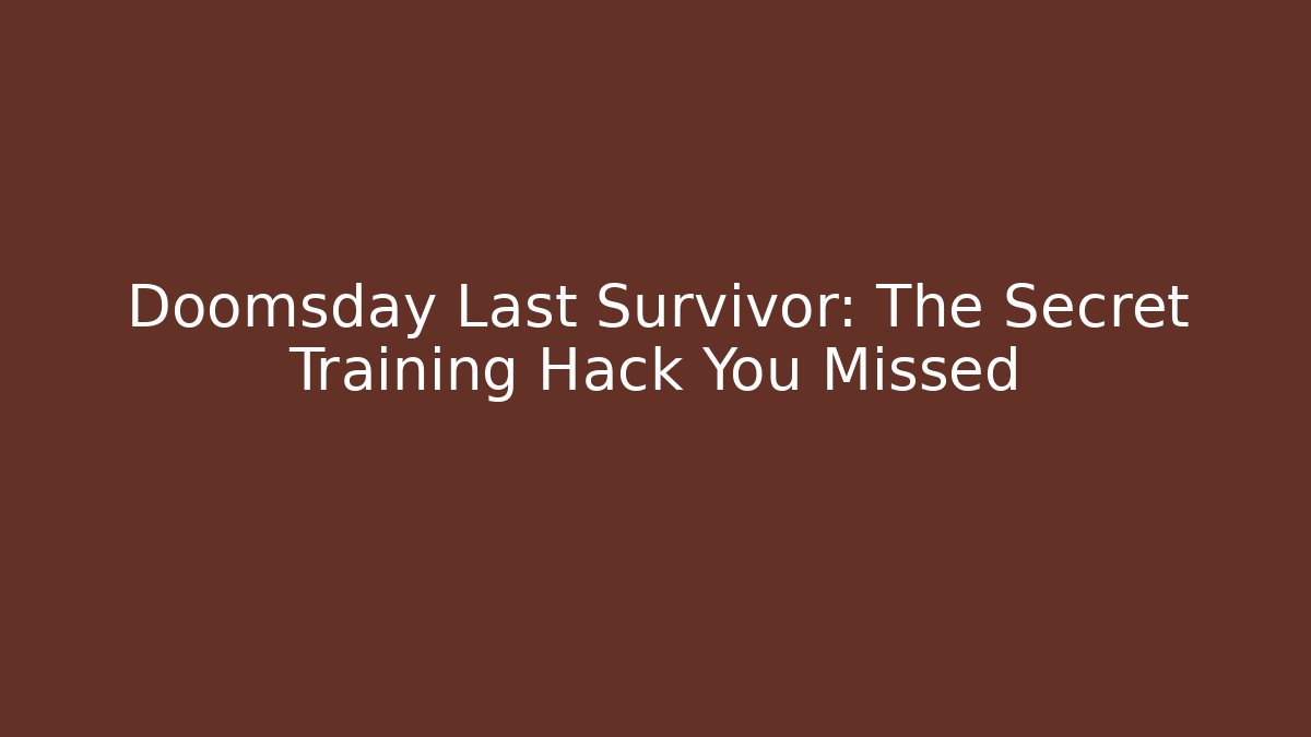 Doomsday Last Survivor: The Secret Training Hack You Missed - Critter Realm