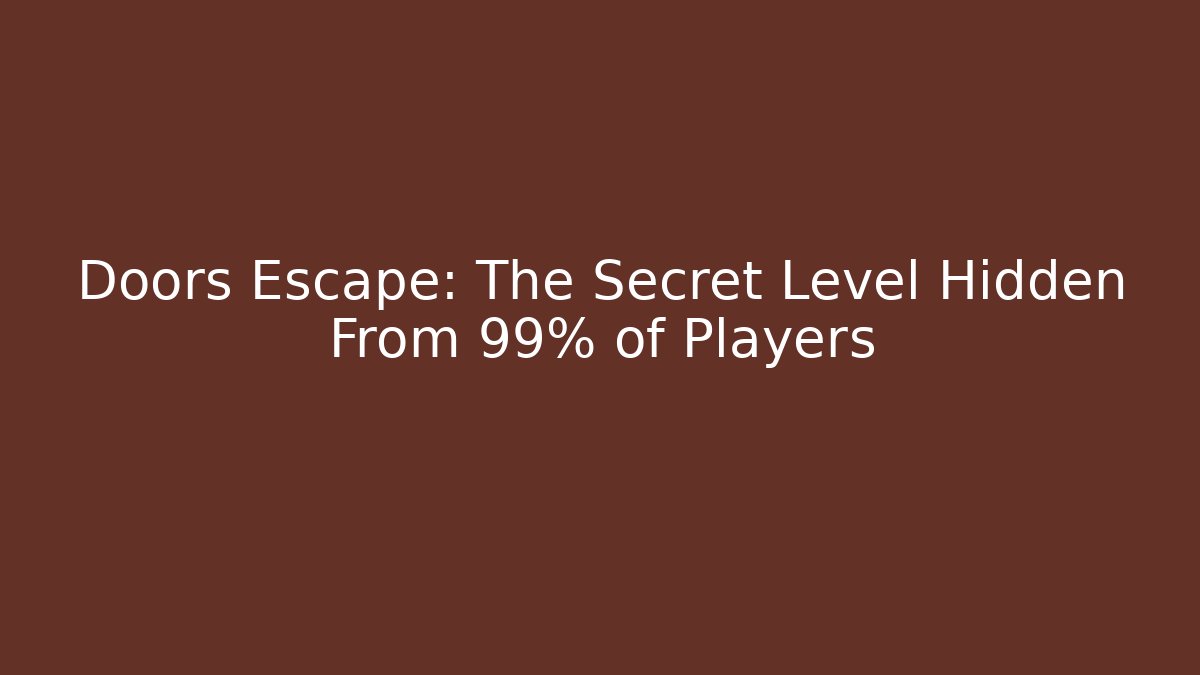 Doors Escape: The Secret Level Hidden From 99% of Players