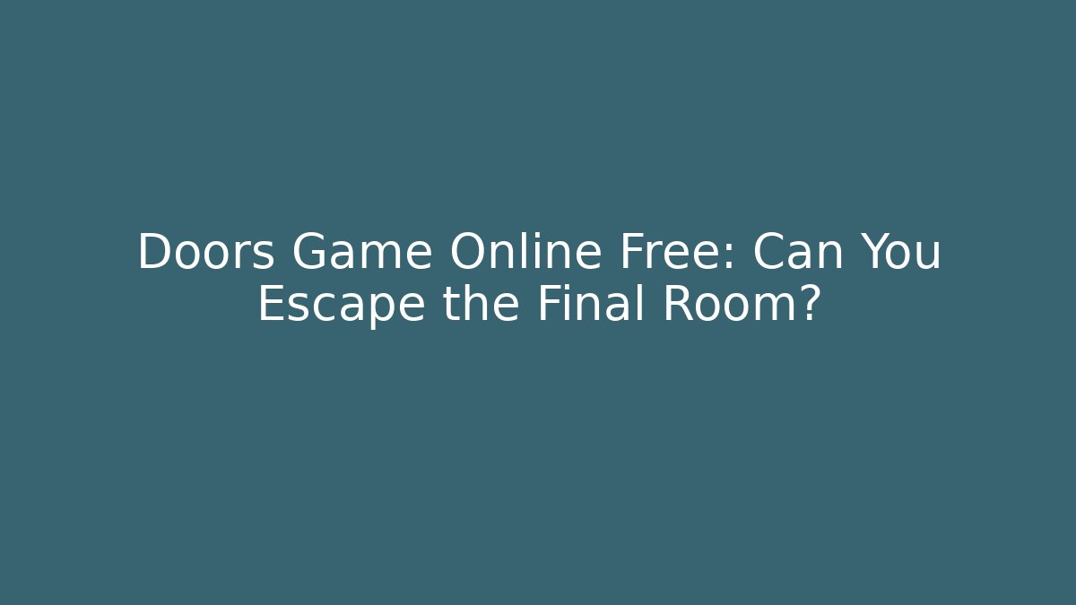 Doors Game Online Free: Can You Escape the Final Room?