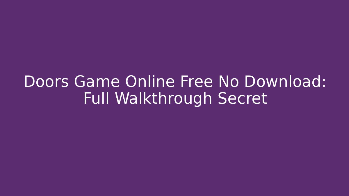 Doors Game Online Free No Download: Full Walkthrough Secret