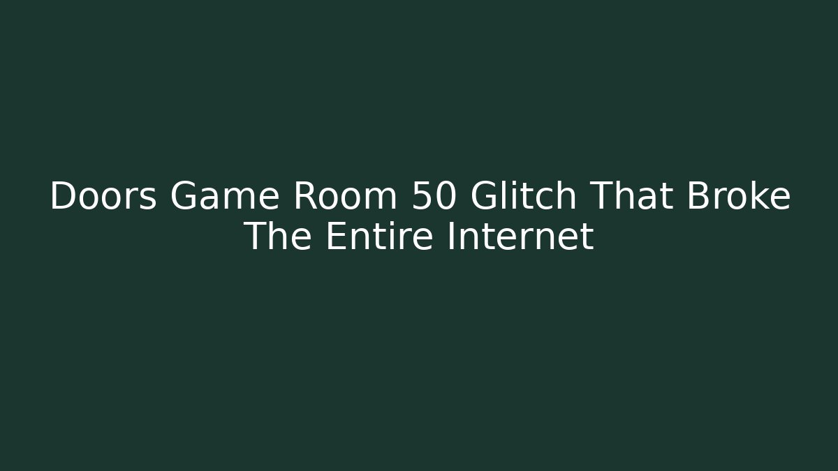 Doors Game Room 50 Glitch That Broke The Entire Internet