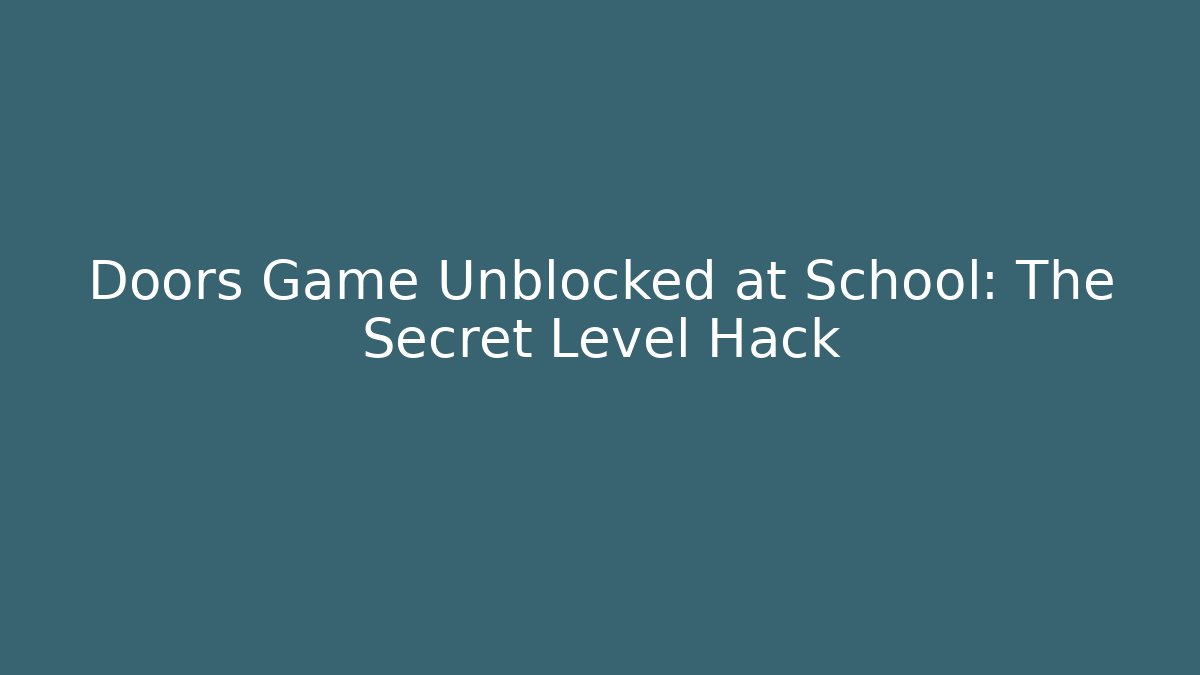 Doors Game Unblocked at School: The Secret Level Hack