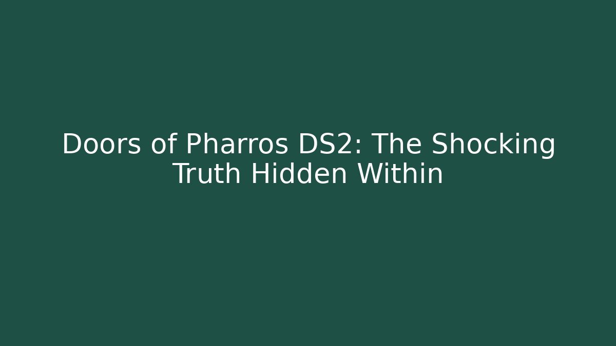 Doors of Pharros DS2: The Shocking Truth Hidden Within