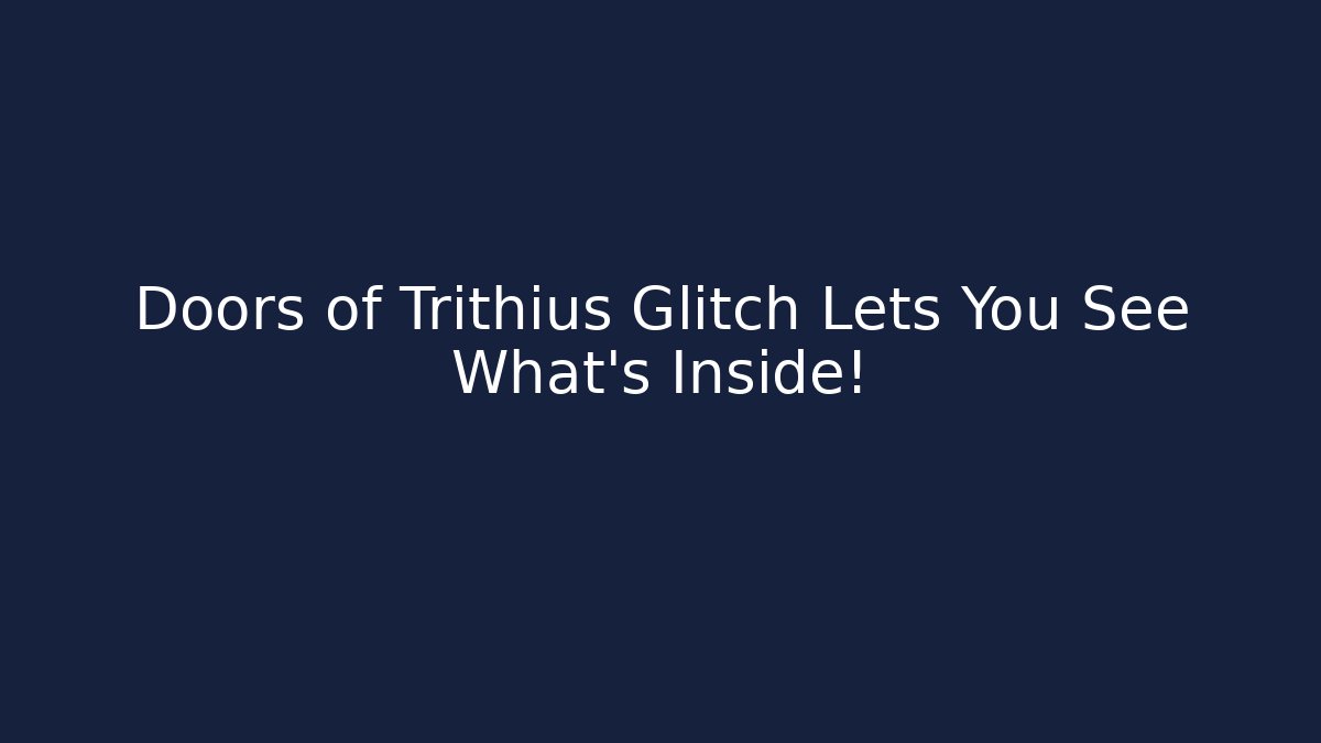 Doors of Trithius Glitch Lets You See What's Inside!