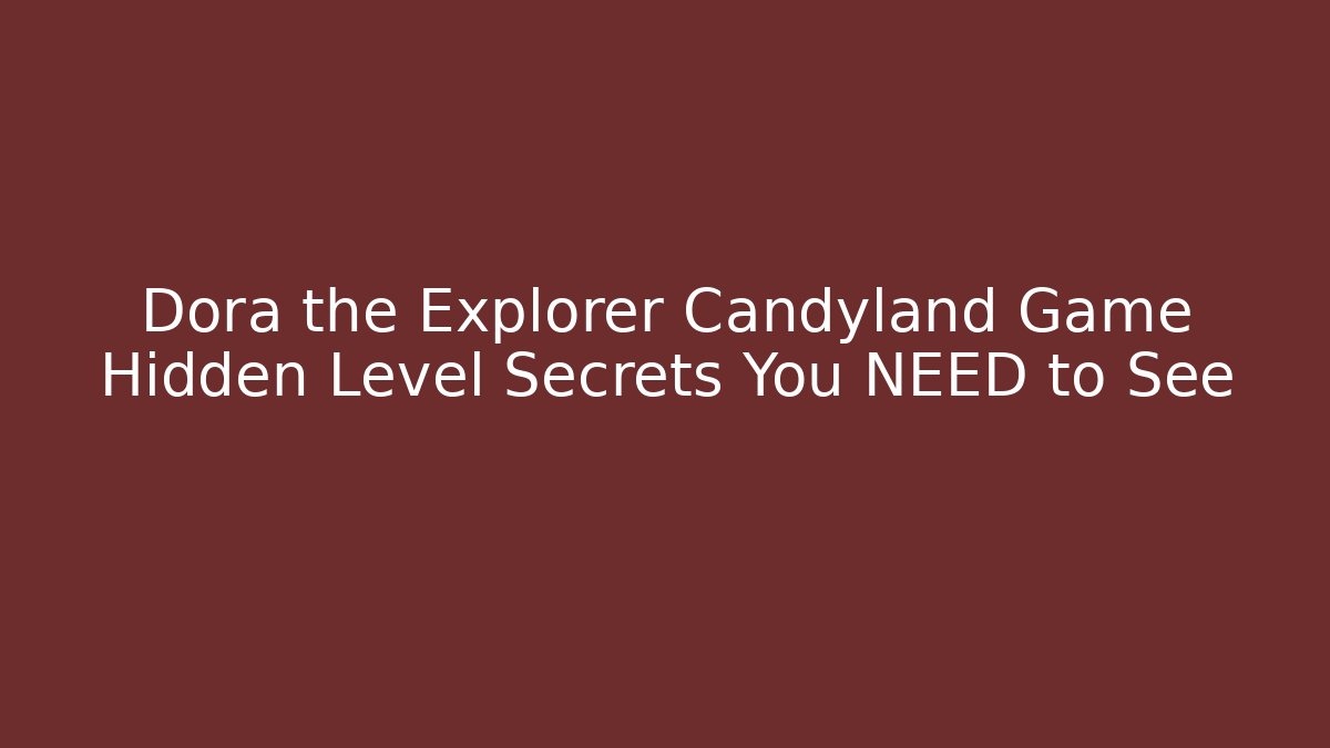 Dora the Explorer Candyland Game Hidden Level Secrets You NEED to See