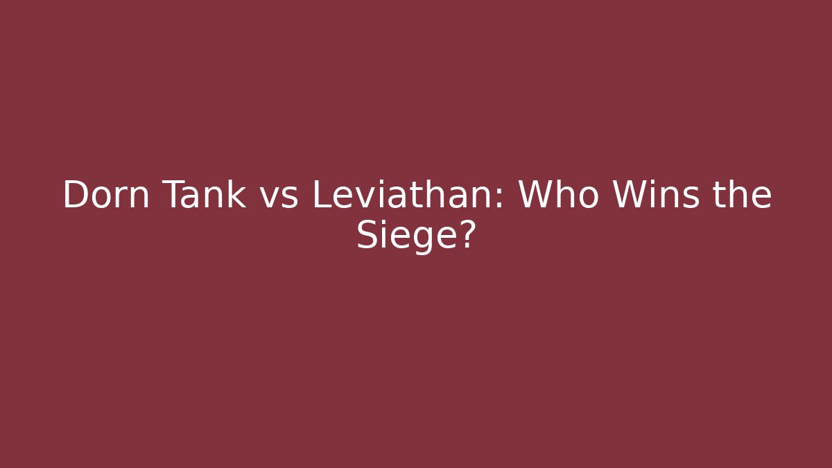 Dorn Tank vs Leviathan: Who Wins the Siege?