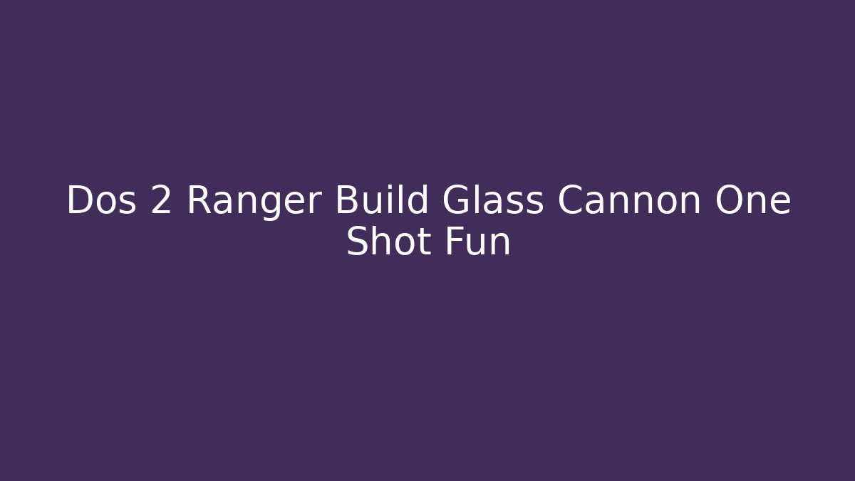 Dos 2 Ranger Build Glass Cannon One Shot Fun - Critter Realm