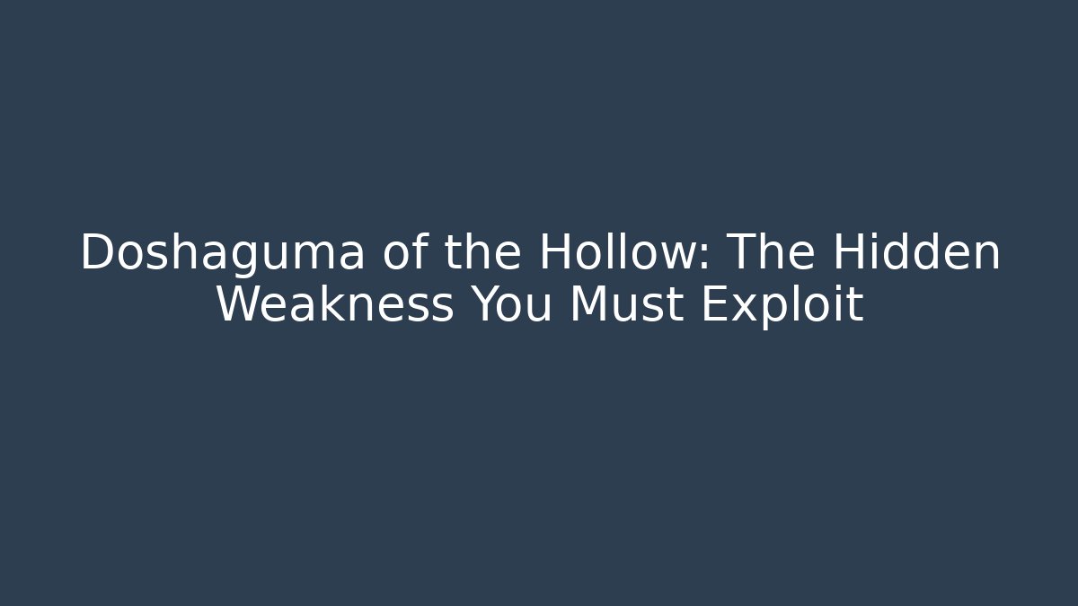 Doshaguma of the Hollow: The Hidden Weakness You Must Exploit